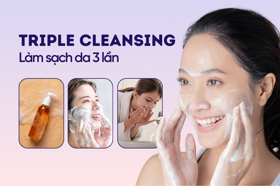 Triple Cleansing – Phương Pháp Làm Sạch Da Chuyên Sâu Cho Da Dầu Mụn